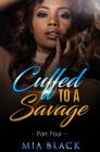 Cuffed To A Savage 4 By Mia Black Cover Image