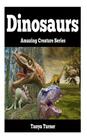 Dinosaurs: Amazing Creature Series By Tanya Turner Cover Image