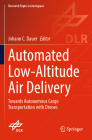 Automated Low-Altitude Air Delivery: Towards Autonomous Cargo Transportation with Drones (Research Topics in Aerospace) By Johann C. Dauer (Editor) Cover Image