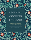 Regional Cooking of England: A Culinary Tour with More Than 280 Traditional Recipes By Carol Wilson Cover Image