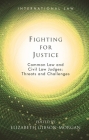 Fighting for Justice: Common Law and Civil Law Judges: Threats and Challenges (International Law) By Elizabeth Gibson-Morgan (Editor) Cover Image