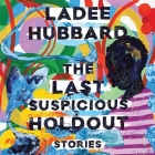 The Last Suspicious Holdout: Stories By Ladee Hubbard, Adenrele Ojo (Read by), Jd Jackson (Read by) Cover Image