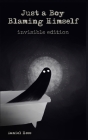 Just a Boy Blaming Himself - Invisible Edition By Daniel Hess Cover Image