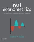 Real Econometrics: The Right Tools to Answer Important Questions By Michael Bailey Cover Image