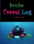 Scuba Travel Log: Diving Is My Passion and I Need to Remember My Dives. Cover Image