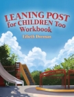Leaning Post for Children Too Workbook By Lilieth Dorman Cover Image