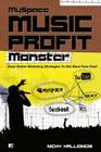 Myspace Music Profit Monster: Easy Online Marketing Strategies to Get More Fans Fast Cover Image