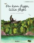 Du kan flyga, lilla fågel: You Can Fly, Little Bird, Swedish edition By Tuula Pere, Alexandra Burda (Illustrator), Elisabeth Torstensson (Translator) Cover Image