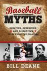 Baseball Myths: Debating, Debunking, and Disproving Tales from the Diamond By Bill Deane Cover Image