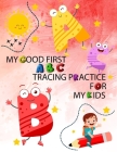 My Good First ABC Tracing Practice for My Kids: the alphabet from A/a to Z/z, tracing letters for kids age 2-4 By Crearchidesign Publishing Cover Image
