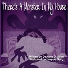 There's A Monster In My House By Deanna D. Allen Cover Image