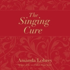 The Singing Cure By Amanda Lohrey, Brigid Lohrey (Read by) Cover Image