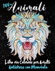 100+ Animali - Libro da Colorare per Adulti Antistress con Mandala: Più di 100 Disegni Studiati per Liberarti dall'Ansia e dallo Stress. Rilassati Col By Smile Coloring Cover Image