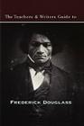 The Teachers & Writers Guide to Frederick Douglass (Teachers & Writers Guides) By Wesley Brown (Editor) Cover Image