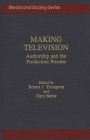 Making Television: Authorship and the Production Process (Media and Society Series) By Gary C. Burns, Robert Thompson Cover Image