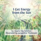 I Get Energy from the Sun By Mut Kajara Nebthet Cover Image
