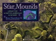 Star Mounds: Legacy of a Native American Mystery By Ross Hamilton Cover Image