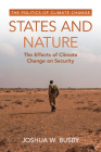 States and Nature: The Effects of Climate Change on Security By Joshua W. Busby Cover Image