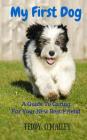 My First Dog: A Guide To Caring For Your New Best Friend By Angie Dickens (Editor), Angie Dickens (Photographer), Teddy O'Malley Cover Image
