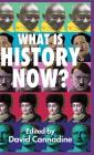 What Is History Now? By D. Cannadine (Editor) Cover Image