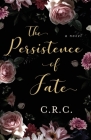 The Persistence of Fate By C. R. C Cover Image