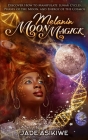 Melanin Moon Magick: Discover How to Manipulate Lunar Cycles, Phases of The Moon, and Energy of The Cosmos By Jade Asikiwe Cover Image