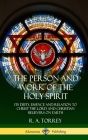 The Person and Work of the Holy Spirit: Its Deity, Essence and Relation to Christ the Lord and Christian Believers on Earth (Hardcover) By R. a. Torrey Cover Image