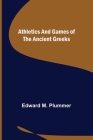 Athletics and Games of the Ancient Greeks By Edward M. Plummer Cover Image