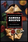Top 100 Most Delicious Samosa Recipes: Easy-to-follow recipes - A Samosa Cookbook [Books on Meat Pies, Empanadas, Calzones and Turnovers] (T100MD 2) Cover Image