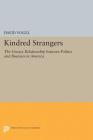 Kindred Strangers: The Uneasy Relationship Between Politics and Business in America (Princeton Studies in American Politics: Historical #155) By David Vogel Cover Image