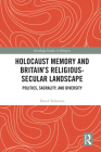 Holocaust Memory and Britain's Religious-Secular Landscape: Politics, Sacrality, and Diversity (Routledge Studies in Religion) Cover Image