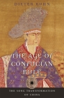 The Age of Confucian Rule: The Song Transformation of China (History of Imperial China #4) By Dieter Kuhn, Timothy Brook (Editor) Cover Image