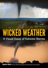 Wicked Weather: A Visual Essay of Extreme Storms By Warren Faidley Cover Image
