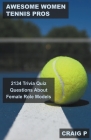 Awesome Women Tennis Pros: 2134 Trivia Quiz Questions About Female Role Models By Craig P Cover Image