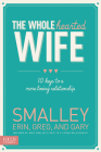 The Wholehearted Wife: 10 Keys to a More Loving Relationship By Erin Smalley, Greg Smalley, Gary Smalley Cover Image