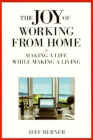 The Joy of Working from Home: Making a Life While Making a Living Cover Image