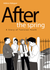 After the Spring: A Story of Tunisian Youth By Helene Aldeguer Cover Image
