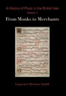A History of Music in the British Isles, Volume 1: From Monks to Merchants Cover Image
