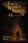 A Time to Scatter Stones: A Matthew Scudder Novella (Matthew Scudder Mysteries #19) By Lawrence Block Cover Image