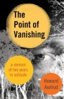 The Point of Vanishing: A Memoir of Two Years in Solitude By Howard Axelrod Cover Image