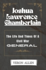 Joshua Lawrence Chamberlain: The Life And Times Of A Civil War General Cover Image