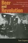 Beer and Revolution: The German Anarchist Movement in New York City, 1880-1914 By Tom Goyens Cover Image