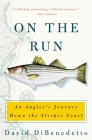 On the Run: An Angler's Journey Down the Striper Coast By David DiBenedetto Cover Image
