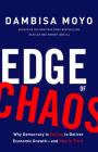 Edge of Chaos: Why Democracy Is Failing to Deliver Economic Growth-and How to Fix It By Dambisa Moyo Cover Image