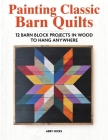 Painting Classic Barn Quilts: 12 Barn Block Projects in Wood to Hang Anywhere Cover Image