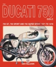 The Ducati 750 Bible: 750 GT, 750 Sport and 750 Super Sport 1971 to 1978 By Ian Falloon Cover Image