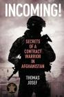 Incoming!: Secrets of a Contract Warrior in Afghanistan By Thomas Josef Cover Image