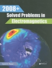 2008+ Solved Problems in Electromagnetics (Electromagnetics and Radar) By Syed A. Nasar Cover Image
