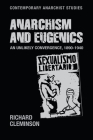 Anarchism and Eugenics: An Unlikely Convergence, 1890-1940 (Contemporary Anarchist Studies) By Richard Cleminson Cover Image