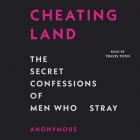 Cheatingland: The Secret Confessions of Men Who Stray By Anonymous, Travis Tonn (Read by) Cover Image